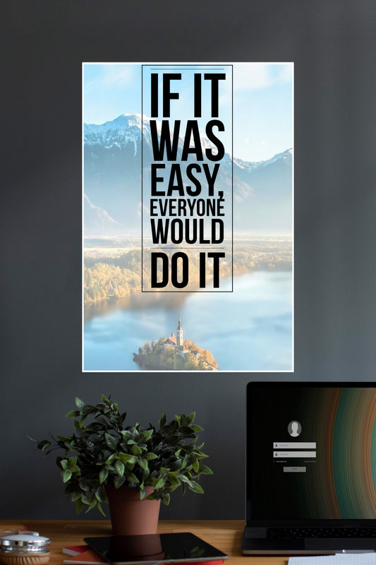 If It Was Easy Everyone Would Do It| Quotes | Motivational Poster