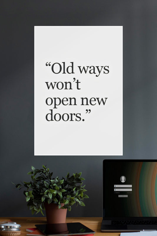 Old Ways Wont Open New Doors | Quotes | Motivational Poster