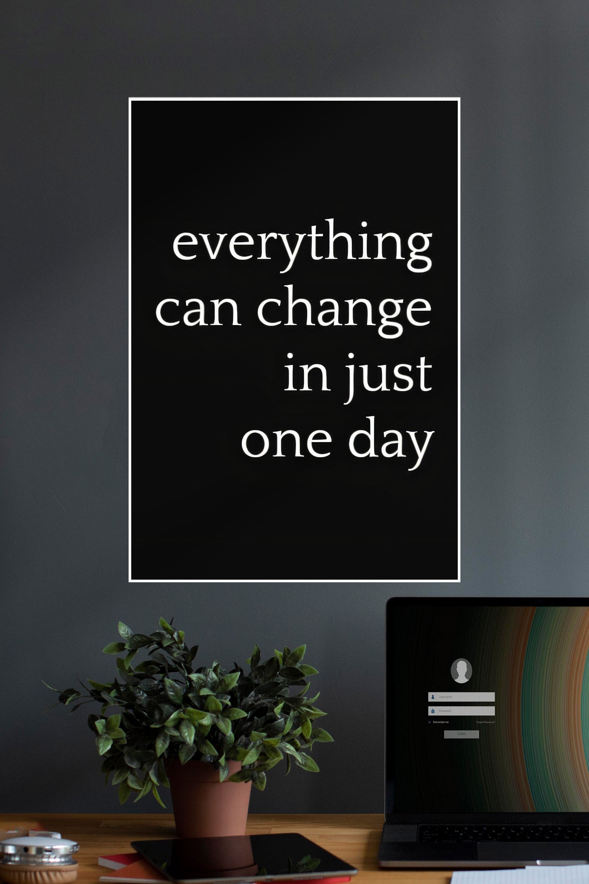 Everything Can Change In Just One Day | Quotes | Motivational Poster - A4