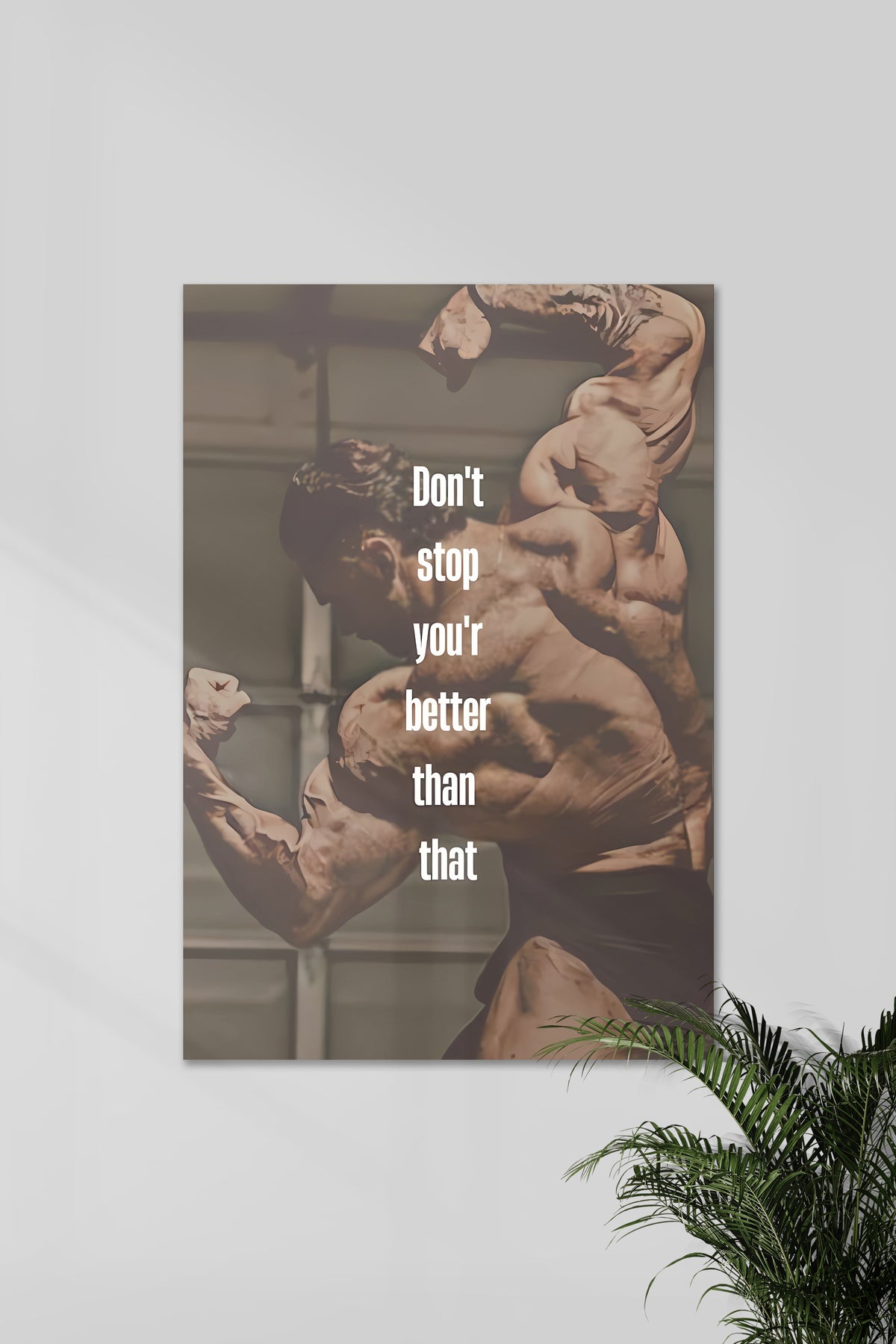 Don't Stop You'r Better Than That | GYM SET | Motivational Poster - A4